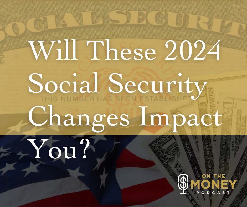 Will These 2024 Social Security Changes Impact You?